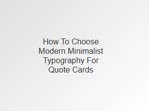 How to Choose Modern Minimalist Fonts for Quote Cards