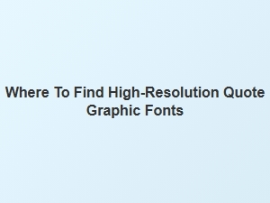 Finding Fonts for Crisp Quote Graphics