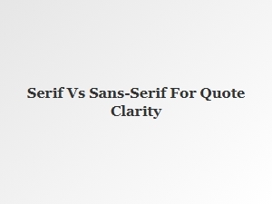 Serif or Sans-Serif: Choosing Fonts for Quotes